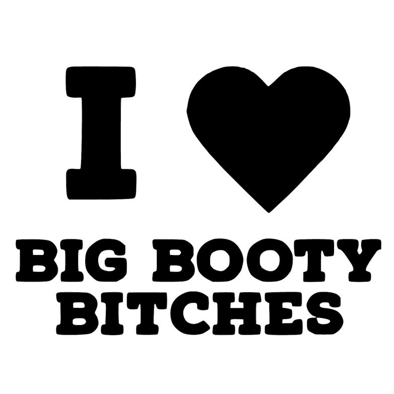 I love big booty